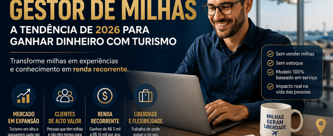 Profissão Gestor de Milhas em 2026: A Nova Forma de Ganhar Dinheiro com Turismo