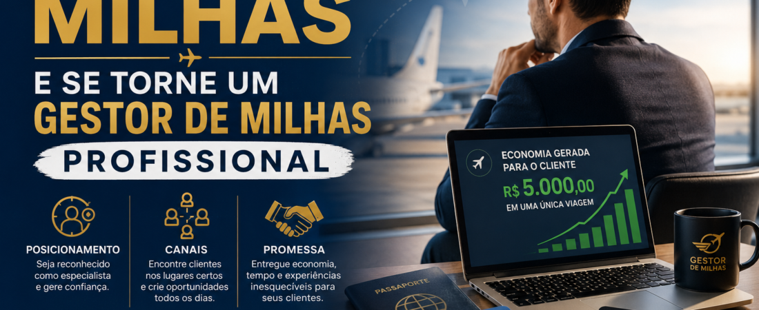 Como Parar de Vender Milhas e se Tornar um Gestor de Milhas Profissional