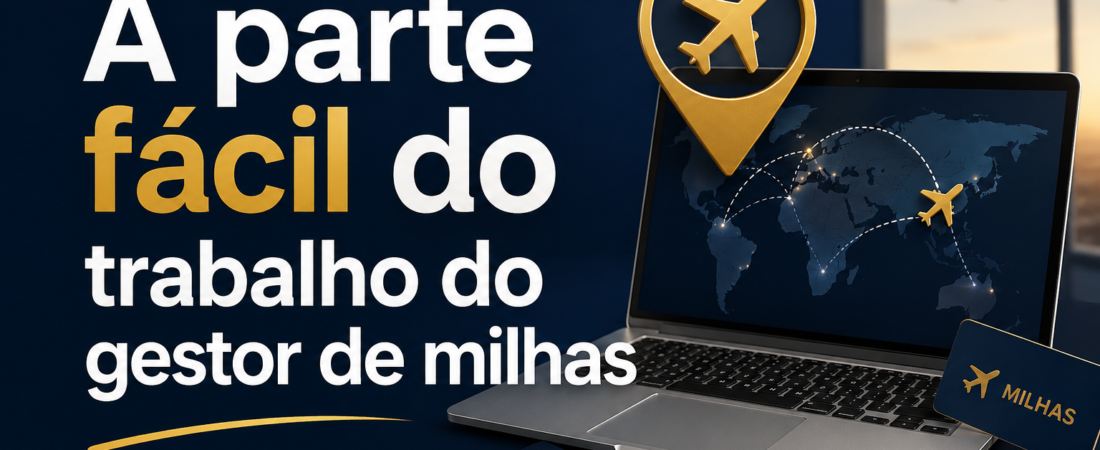 A parte mais difícil da Gestão de Milhas (não é o que você imagina)