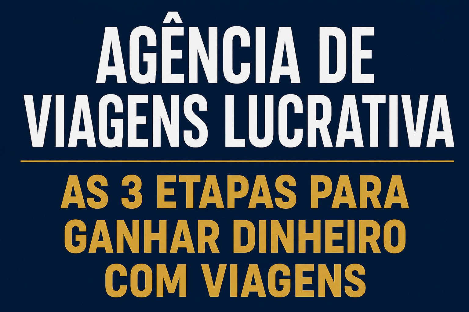 Agência de viagens lucrativa: as 3 etapas para transformar viagens em um negócio de verdade