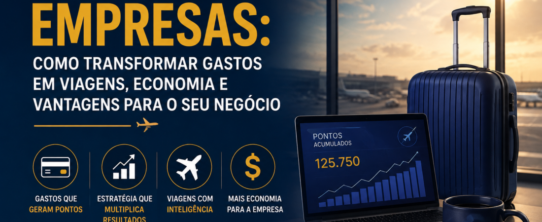 Milhas para empresas: como transformar gastos empresariais em viagens, economia e benefícios