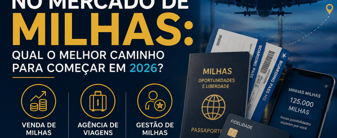 Oportunidades no Mercado de Milhas: Qual o Melhor Caminho para Começar em 2026?
