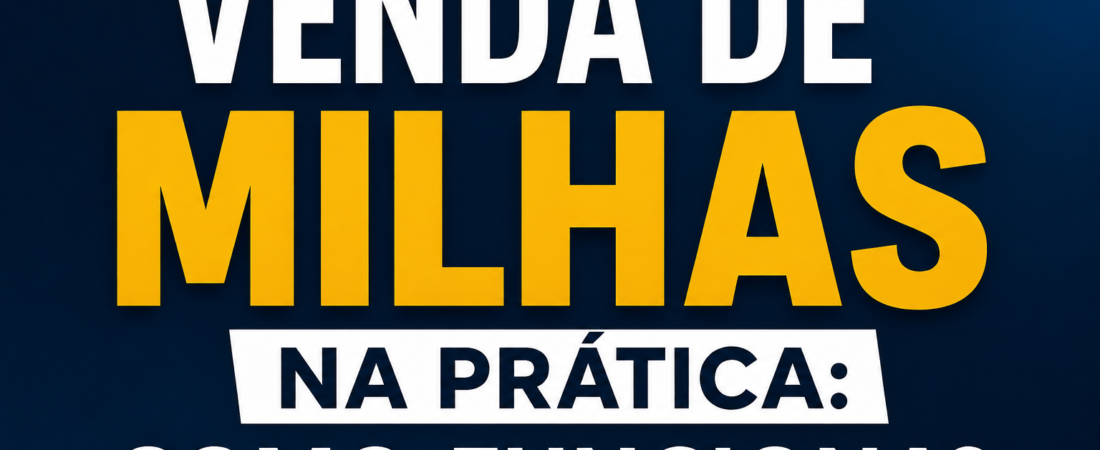 Venda de milhas na prática: como funciona e para quem realmente vale a pena?