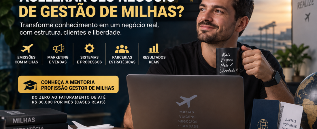 Como criar ou acelerar seu negócio de Gestão de Milhas?