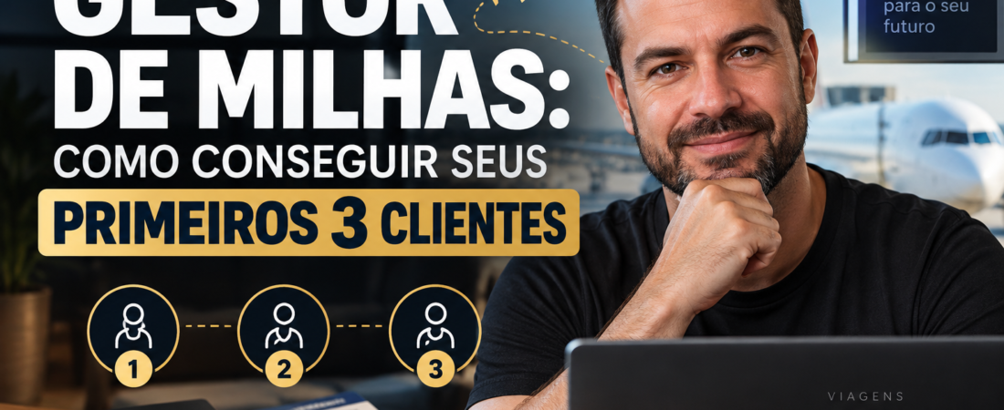 Gestor de Milhas: como conseguir seus primeiros 3 clientes