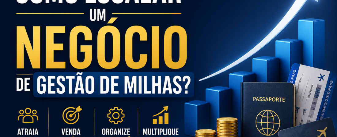Como escalar um negócio de Gestão de Milhas?